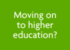 Moving on to higher education?