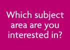 Which subject area are you interested in?
