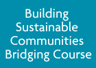 Building Sustainable Communities Bridging Course